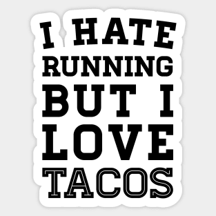 I Hate Running But I Love Tacos Sticker